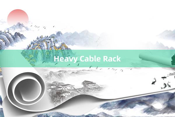 Heavy Cable Rack